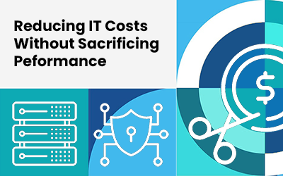 5 Ways to Reduce IT Costs Without Compromising Security and Performance